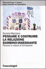 Pensare e costruire la relazione bambino-insegnante. Percorsi e metodi di formazione