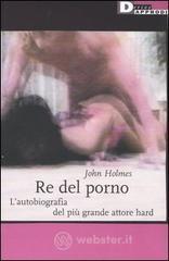 Re del porno. L'autobiografia del pi� grande attore hard