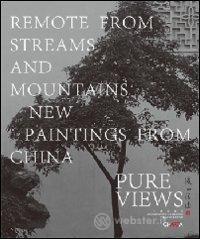 Pure views. Remote from streams and mountains. Paintings from China. Ediz. inglese e cinese