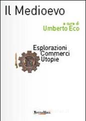 Il Medioevo - Esplorazioni Commerci Utopie. E-book