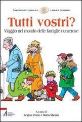 Tutti vostri? Viaggio nel mondo delle famiglie numerose Tutti vostri? Viaggio nel mondo delle famiglie numerose