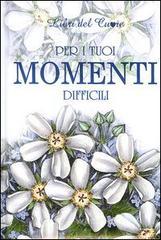 Per i tuoi momenti difficili