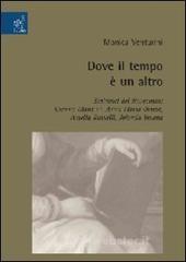 Dove il tempo � un altro. Scrittrici del Novecento: Gianna Manzini, Anna Maria Ortese, Amelia Rosselli, Jolanda Insana