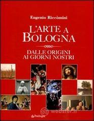 L' arte a Bologna. Dalle origini ai giorni nostri