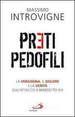Preti pedofili. La vergogna, il dolore e la verit� sull'attacco a Benedetto XVI