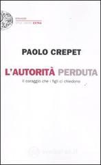 L' autorità perduta. Il coraggio che i figli ci chiedono L' autorità perduta. Il coraggio che i figli ci chiedono