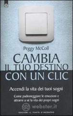 Cambia il tuo destino in un clic. Accendi la vita dei tuoi sogni. Come padroneggiare le emozioni e attrarre a sé la vita dei propri sogni Cambia il tuo destino in un clic. Accendi la vita dei tuoi sogni. Come padroneggiare le emozioni e attrarre a sé la vita dei propri sogni