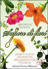 Sapore di fiori. Petali in cucina, dall'antichit� alla gastronomia innovativa