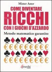 Come diventare ricchi con i giochi d'azzardo. Metodo matematico garantito