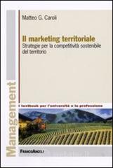 Il marketing territoriale. Strategie per la competitivit� sostenibile del territorio