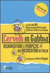 Cervelli in gabbia. Disavventure e peripezie dei ricercatori in Italia Cervelli in gabbia. Disavventure e peripezie dei ricercatori in Italia