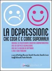 La depressione. Che cosa � e come superarla. Manuale di psicoterapia cognitivo-comportamentale per chi soffre di depressione, per chi � a rischio di soffrirne...