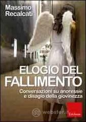 Elogio del fallimento. Conversazioni su anoressie e disagio della giovinezza Elogio del fallimento. Conversazioni su anoressie e disagio della giovinezza