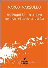 Ho Magalli in testa ma non riesco a dirlo