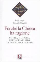 Perché la Chiesa ha ragione. Su vita, famiglia, educazione, Aids, demografia, sviluppo Perché la Chiesa ha ragione. Su vita, famiglia, educazione, Aids, demografia, sviluppo