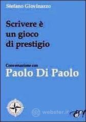 Scrivere � un gioco di prestigio. Conversazione con Paolo Di Paolo