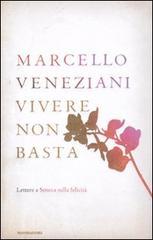 Vivere non basta. Lettere a Seneca sulla felicità Vivere non basta. Lettere a Seneca sulla felicità