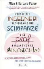 Perch� gli ingegneri si siedono come gli scimpanz� e le prof parlano con le ginocchia? I segreti del linguaggio del corpo per avere successo sul lavoro