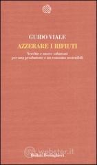Azzerare i rifiuti. Vecchie e nuove soluzioni per una produzione e un consumo sostenibili Azzerare i rifiuti. Vecchie e nuove soluzioni per una produzione e un consumo sostenibili