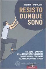 Resisto dunque sono. Chi sono i campioni della resistenza psicologica e come fanno a convivere felicemente con lo stress