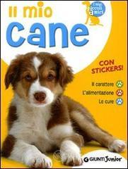 Il mio cane. Il carattere. L'alimentazione. Le cure. Con stickers