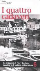 I quattro cadaveri. Le indagini di Mary Lester, ispettore di polizia in Bretagna vol.6 I quattro cadaveri. Le indagini di Mary Lester, ispettore di polizia in Bretagna vol.6