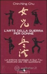 L' arte della guerra per donne. Le antiche strategie di Sun Tzu applicate alla vita quotidiana L' arte della guerra per donne. Le antiche strategie di Sun Tzu applicate alla vita quotidiana