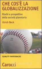 Che cos'� la globalizzazione. Rischi e prospettive della societ� planetaria