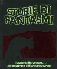 Storie di fantasmi. Racconti dell'orrore, del mistero e del sovrannaturale