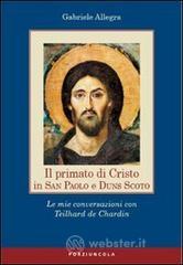 Il primato di Cristo in San Paolo e Duns Scoto. Le mie conversazioni con Teilhard de Chardin Il primato di Cristo in San Paolo e Duns Scoto. Le mie conversazioni con Teilhard de Chardin