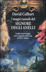 I magici mondi del signore degli anelli. Guida ai personaggi, miti leggende della saga di J.R.R. Tolkien I magici mondi del signore degli anelli. Guida ai personaggi, miti leggende della saga di J.R.R. Tolkien