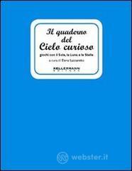 Il quaderno del cielo curioso. Giochi con il sole, la luna e le stelle