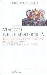 Viaggio nelle modernità. Rischio sociale e solidarietà dall'assolutismo al neoliberalismo e oltre Viaggio nelle modernità. Rischio sociale e solidarietà dall'assolutismo al neoliberalismo e oltre
