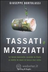 Tassati e mazziati. Le tasse nascoste: quando lo Stato ci mette le mani in tasca due volte