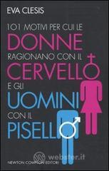 101 motivi per cui le donne ragionano con il cervello e gli uomini con il pisello. E-book