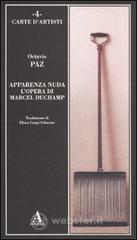 Apparenza nuda. L'opera di Marcel Duchamp Apparenza nuda. L'opera di Marcel Duchamp