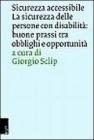 Sicurezza delle persone con disabilit�. Buone prassi tra obblighi e opportunit�