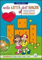 Nella citt&agrave; dell'amore. I ragazzi scoprono i valori della vita giocando. Sussidio per campi scuola, 