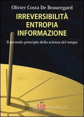 Irreversibilit&agrave; entropia informazione. Il secondo principio della scienza del tempo