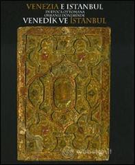 Venezia e Istanbul in epoca ottomana. Catalogo della mostra (Istanbul, 18 novembre 2009-28 febbraio 2010). Ediz. italiana e turca