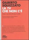 La TV che non c'�. Come e perch� riformare la Rai