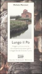 prezzi Lungo il Po Viaggio controcorrente alla scoperta di sapori genti e leggende del grande fiume