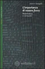 L' importanza di essere fuzzy. Matematica e computer L' importanza di essere fuzzy. Matematica e computer