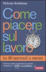 Come piacere sul lavoro in 90 secondi o meno