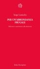 Per unabbondanza frugale. Malintesi e controversie sulla decrescita. E-book