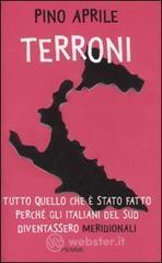 Terroni. Tutto quello che e' stato fatto perche' gli italiani del Sud diventassero meridionali di Pino Aprile by Piemme