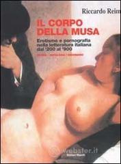 prezzi Il corpo della musa Erotismo e pornografia nella letteratura italiana dal 300 al 900 Storia dizionario e antologia