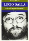 Lucio Dalla. Caro amico ti scrivo. Da �Il cielo� a �Ciao�