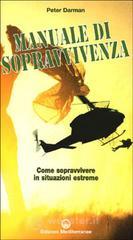 prezzi Il manuale di sopravvivenza dei corpi speciali Come si impara a sopravvivere nelle migliori forze speciali del mondo