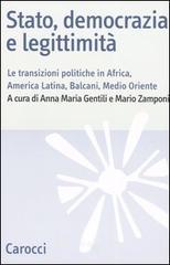 Stato, democrazia e legittimit&agrave;. Le transizioni politiche in Africa, America Latina, Balcani e Medio